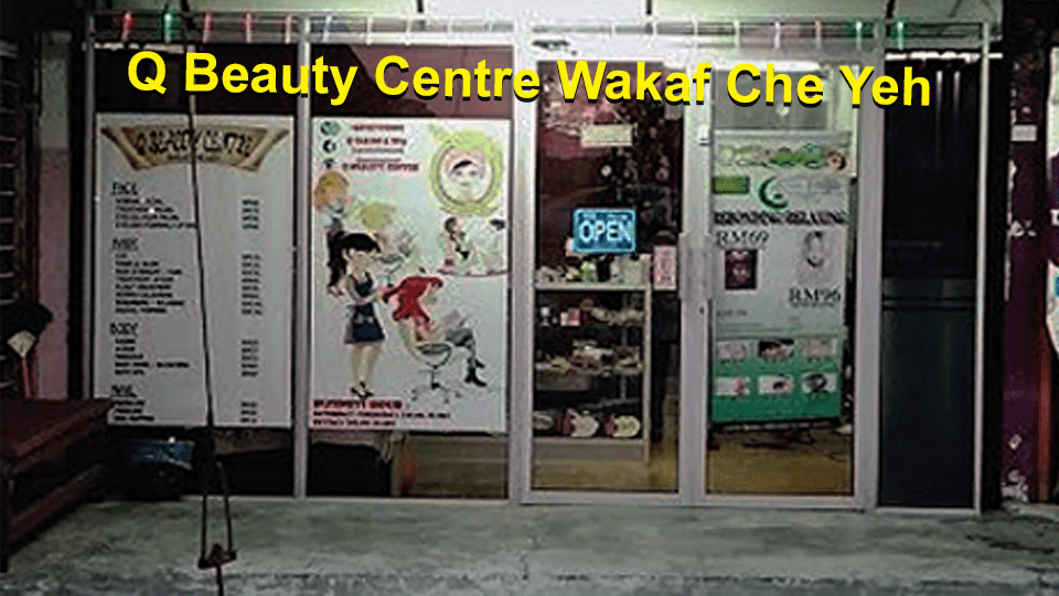 Q Beauty centre wakaf Che Yeh